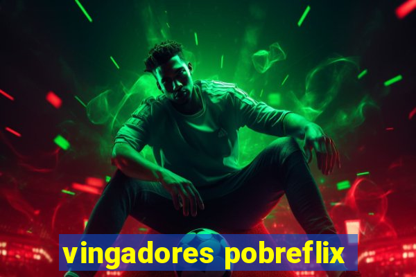 vingadores pobreflix